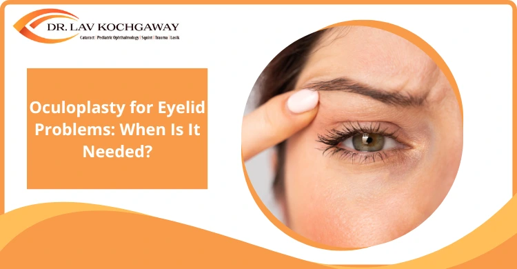 Oculoplasty for Eyelid Problems: When Is It Needed?