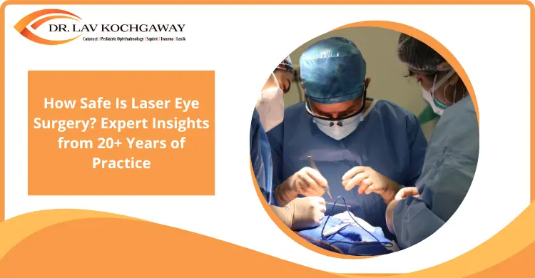 How Safe Is Laser Eye Surgery? Expert Insights from 20+ Years of Practice