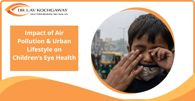 Impact of Air Pollution & Urban Lifestyle on Children’s Eye Health