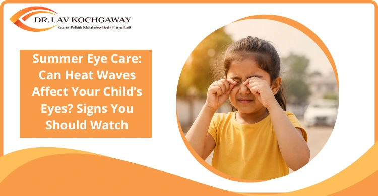 Summer Eye Care: Can Heat Waves Affect Your Child’s Eyes? Signs You Should Watch