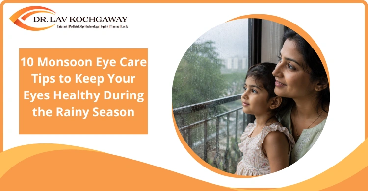 10 Monsoon Eye Care Tips to Keep Your Eyes Healthy During the Rainy Season