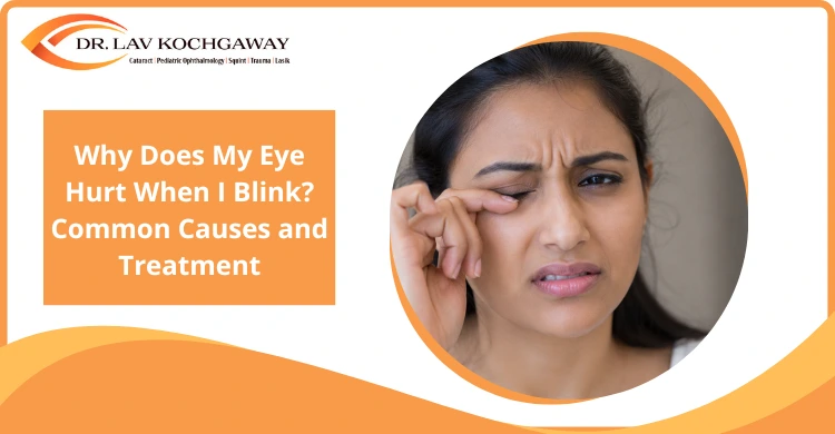 Why Does My Eye Hurt When I Blink? Common Causes and Treatment